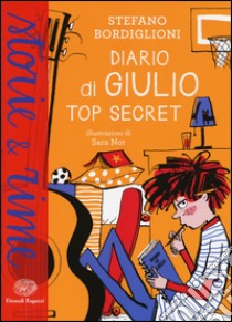 Diario di Giulio. Top secret. Ediz. a colori libro di Bordiglioni Stefano