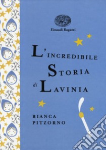 L'incredibile storia di Lavinia. Ediz. a colori. Ediz. deluxe libro di Pitzorno Bianca