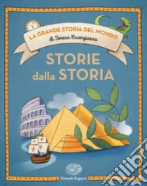 Storie dalla storia. Ediz. a colori libro di Buongiorno Teresa