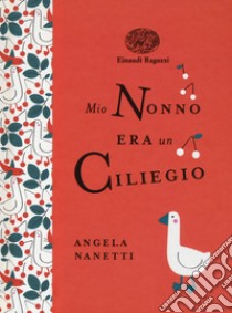 Mio nonno era un ciliegio. Ediz. a colori. Ediz. deluxe libro di Nanetti Angela