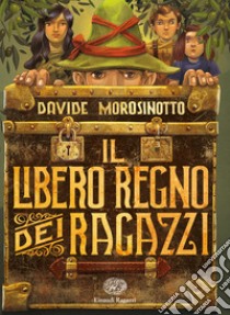 Il libero regno dei ragazzi libro di Morosinotto Davide