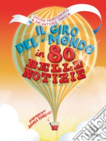 Il giro del mondo in 80 belle notizie libro di Morosinotto Davide; Frasca Salvatore