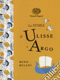 La storia di Ulisse e Argo. Ediz. a colori. Ediz. deluxe libro di Milani Mino