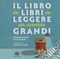 Il libro dei libri da leggere per diventare grandi libro di Baccalario Pierdomenico