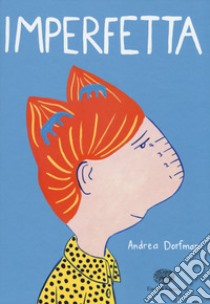 Imperfetta. Ediz. a colori libro di Dorfman Andrea