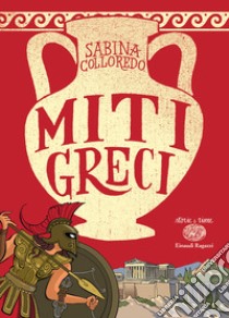 Miti greci. Ediz. a colori libro di Colloredo Sabina