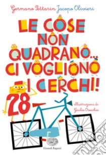 Le cose non quadrano... ci vogliono i cerchi! libro di Pettarin Germano; Olivieri Jacopo