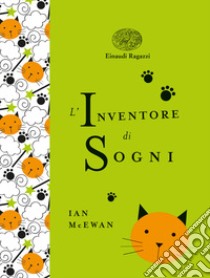 L'inventore di sogni. Ediz. a colori. Ediz. deluxe libro di McEwan Ian