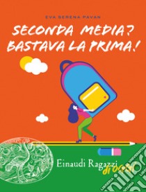 Seconda media? Bastava la prima! libro di Pavan Eva Serena