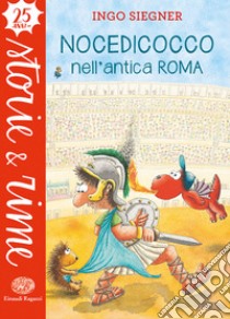 Nocedicocco nell'antica Roma. Ediz. a colori libro di Siegner Ingo