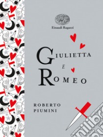 Giulietta e Romeo. Ediz. a colori. Ediz. deluxe libro di Piumini Roberto