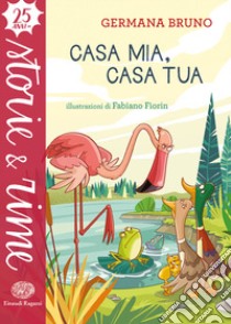 Casa mia, casa tua. Ediz. a colori libro di Bruno Germana