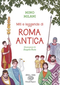 Miti e leggende di Roma antica. Ediz. a colori libro di Milani Mino