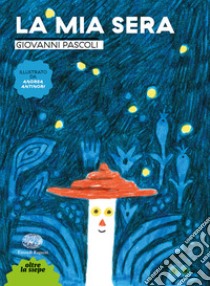 La mia sera. Ediz. a colori libro di Pascoli Giovanni