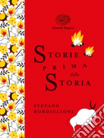 Storie prima della storia. Ediz. a colori. Ediz. deluxe libro di Bordiglioni Stefano