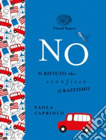 No. Il rifiuto che sconfisse il razzismo. Ediz. a colori. Ediz. deluxe libro di Capriolo Paola