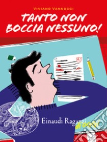 Tanto non boccia nessuno! libro di Vannucci Viviano