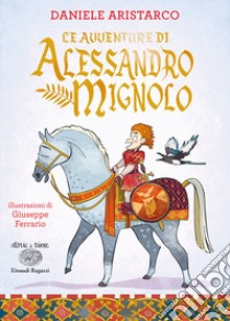 Le avventure di Alessandro Mignolo. Ediz. a colori libro di Aristarco Daniele