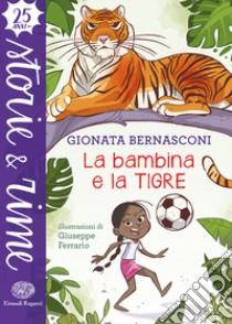 La bambina e la tigre. Ediz. a colori libro di Bernasconi Gionata