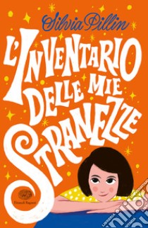 L'inventario delle mie stranezze libro di Pillin Silvia