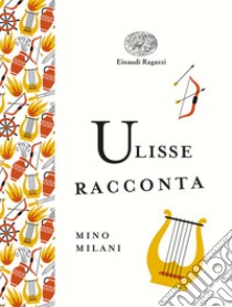 Ulisse racconta. Ediz. a colori. Ediz. deluxe libro di Milani Mino