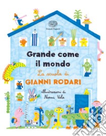 Grande come il mondo. La scuola di Gianni Rodari. Ediz. a colori libro di Rodari Gianni