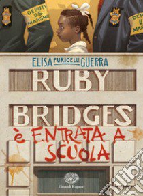 Ruby Bridges è entrata a scuola libro di Puricelli Guerra Elisa