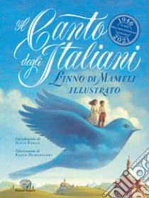 Il Canto degli italiani. L'Inno di Mameli illustrato. Ediz. a colori libro di Mameli Goffredo; Parisi G. (cur.)