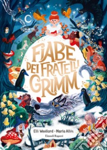 Fiabe dei fratelli Grimm. Ediz. a colori libro di Woollard Elli