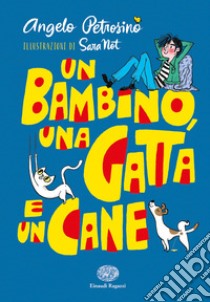 Un bambino, una gatta e un cane. Ediz. a colori libro di Petrosino Angelo