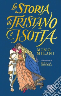 La storia di Tristano e Isotta. Ediz. illustrata libro di Milani Mino