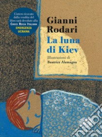 La luna di Kiev. Ediz. illustrata libro di Rodari Gianni