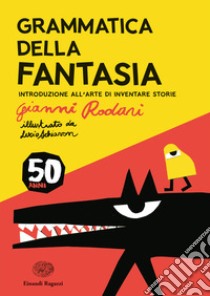 Grammatica della fantasia. Introduzione all'arte di inventare storie. 50 anni. Ediz. a colori libro di Rodari Gianni