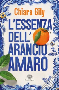 L'essenza dell'arancio amaro libro di Gily Chiara