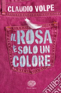 Il rosa è solo un colore libro di Volpe Claudio