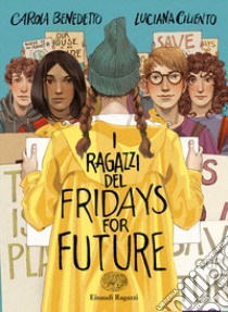 I ragazzi del Fridays for Future libro di Ciliento Luciana; Benedetto Carola