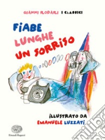 Fiabe lunghe un sorriso. Ediz. a colori libro di Rodari Gianni