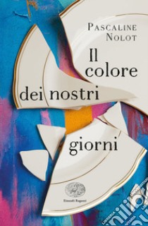 Il colore dei nostri giorni libro di Nolot Pascaline