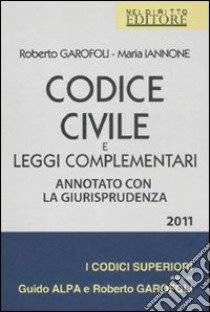 Codice civile e leggi complementari. Annotato con la giurisprudenza libro di Garofoli Roberto - Iannone Maria