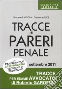 Tracce di pareri penale con pareri svolti, casi probabili, tecniche di redazione libro di Di Nicola Simona - Filice Gianluca