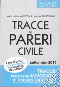 Tracce di pareri civile con pareri svolti, casi probabili, tecniche di redazione libro di Mantovani M. Letizia - Di Giovanni Andrea