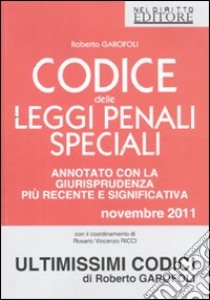 Codice penale e delle leggi penali speciali. Annotato con la giurisprudenza libro di Garofoli Roberto