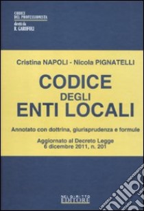 Codice degli enti locali. Annotato con dottrina, giurisprudenza e formule libro di Napoli Cristina - Pignatelli Nicola