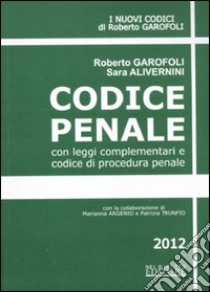 Codice penale con leggi complementari e codice di procedura penale libro di Garofoli Roberto - Alivernini Sara