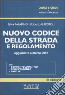 Nuovo codice della strada e regolamento libro di Paladino Silvia - Garofoli Roberto