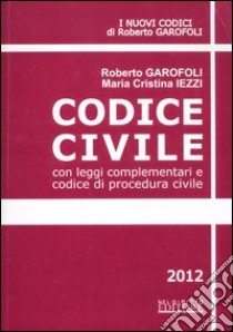 Codice civile. Con leggi complementari e codice di procedura civile libro di Garofoli Roberto - Iezzi M. Cristina