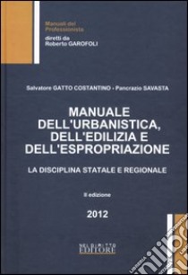 Manuale dell'urbanistica, dell'edilizia e della espropriazione libro di Gatto Costantino G. - Savasta Pancrazio