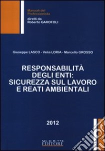 Responsabilità degli enti. Sicurezza sul lavoro e reati ambientali libro di Lasco Giuseppe; Loria Velia; Grosso Marcello