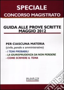 Guida alle prove scritte maggio 2012. Speciale concorso magistrato libro