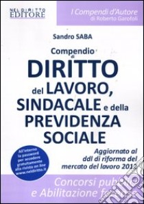 Compendio di diritto del lavoro sindacale e della previdenza sociale libro di Saba Sandro